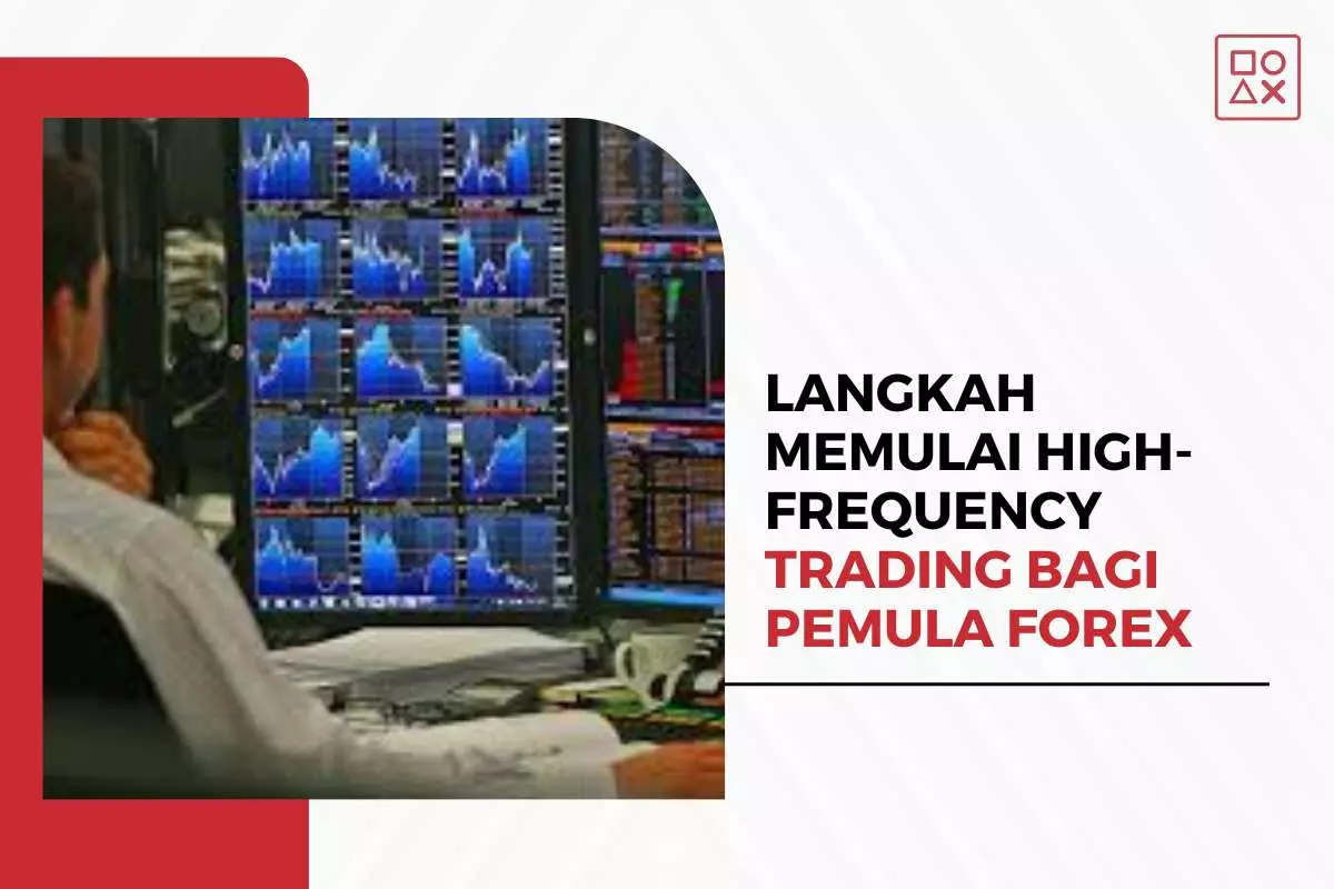 Langkah-Langkah Memulai High-Frequency Trading bagi Pemula Forex