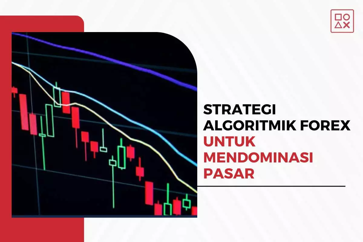 Strategi Algoritmik Forex Terbaik untuk Mendominasi Pasar